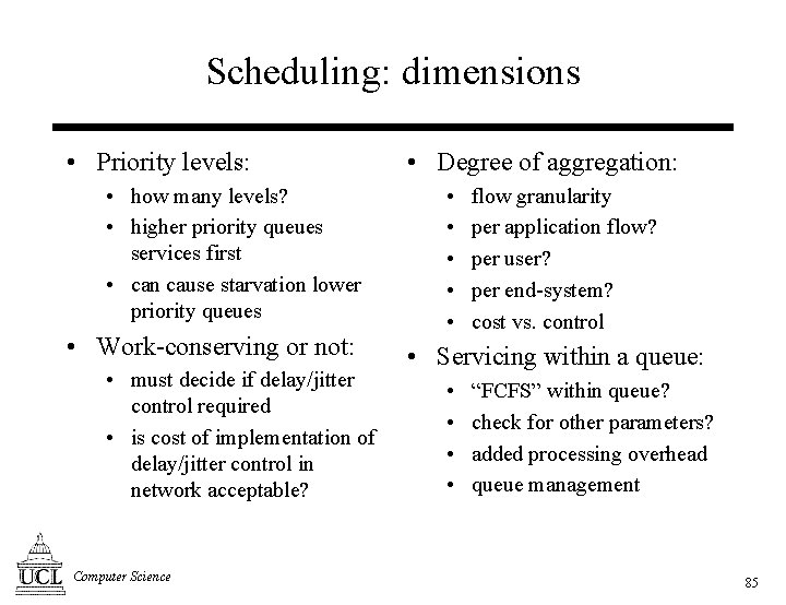 Scheduling: dimensions • Priority levels: • how many levels? • higher priority queues services