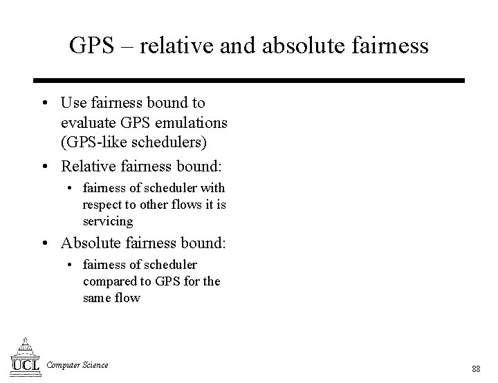 GPS – relative and absolute fairness • Use fairness bound to evaluate GPS emulations