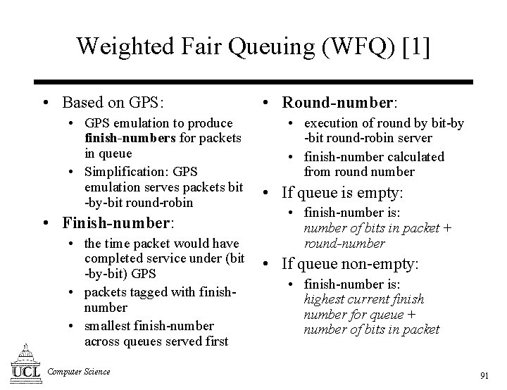 Weighted Fair Queuing (WFQ) [1] • Based on GPS: • GPS emulation to produce