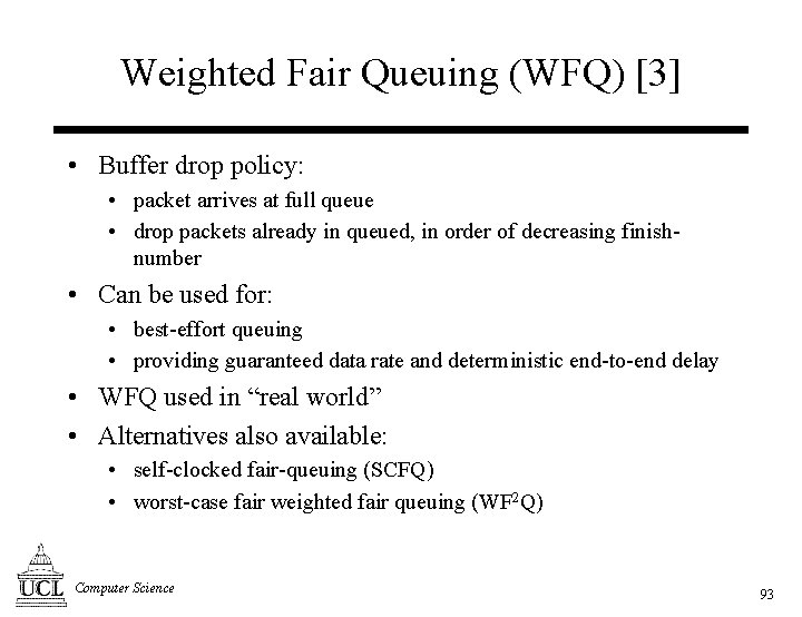 Weighted Fair Queuing (WFQ) [3] • Buffer drop policy: • packet arrives at full