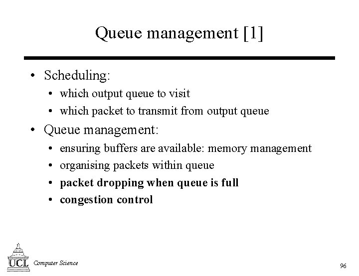 Queue management [1] • Scheduling: • which output queue to visit • which packet