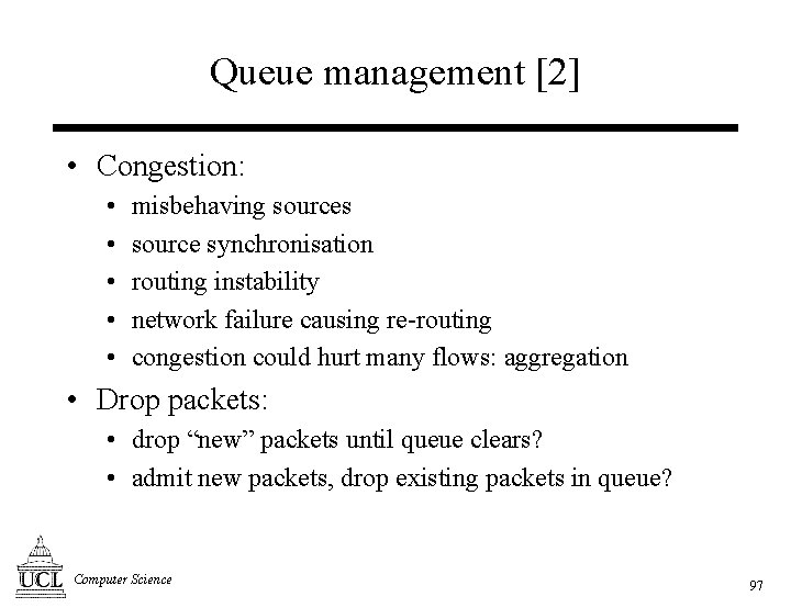 Queue management [2] • Congestion: • • • misbehaving sources source synchronisation routing instability