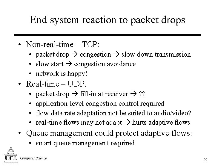 End system reaction to packet drops • Non-real-time – TCP: • packet drop congestion