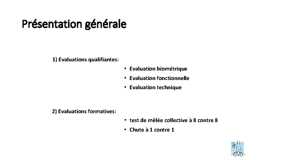 Présentation générale 1) Evaluations qualifiantes: • Evaluation biométrique • Evaluation fonctionnelle • Evaluation technique