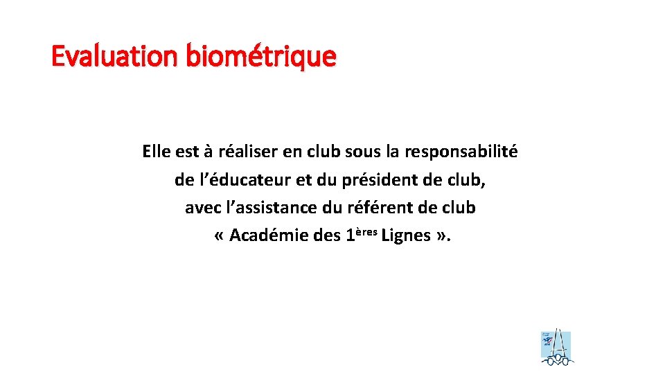 Evaluation biométrique Elle est à réaliser en club sous la responsabilité de l’éducateur et