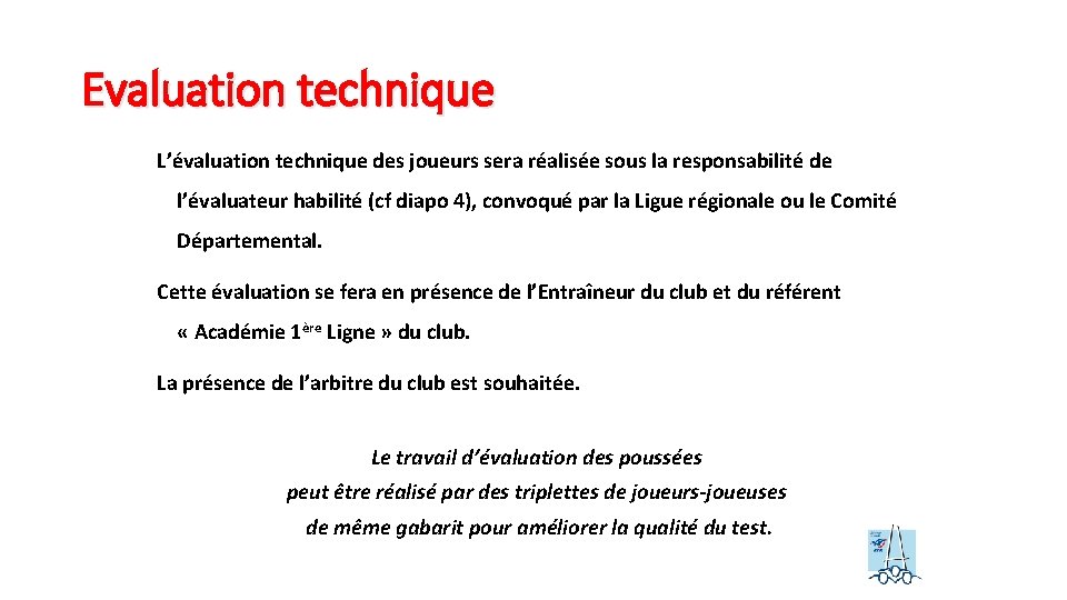 Evaluation technique L’évaluation technique des joueurs sera réalisée sous la responsabilité de l’évaluateur habilité