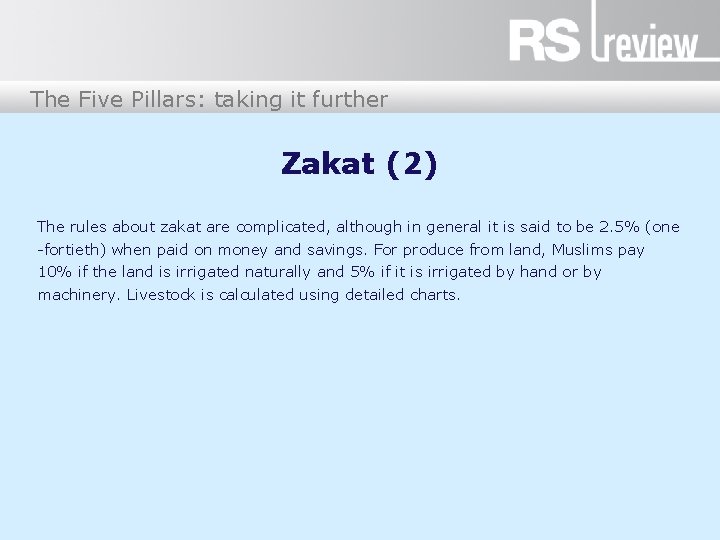 The Five Pillars: taking it further Zakat (2) The rules about zakat are complicated,