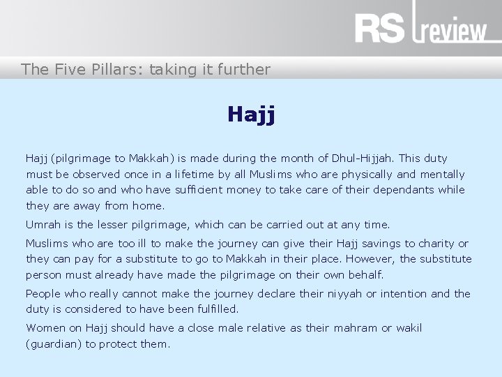 The Five Pillars: taking it further Hajj (pilgrimage to Makkah) is made during the