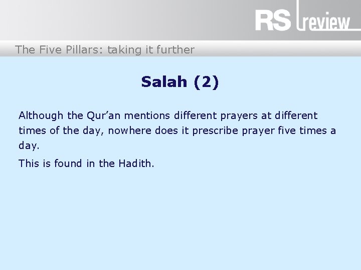 The Five Pillars: taking it further Salah (2) Although the Qur’an mentions different prayers