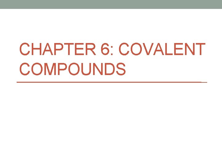 CHAPTER 6: COVALENT COMPOUNDS 