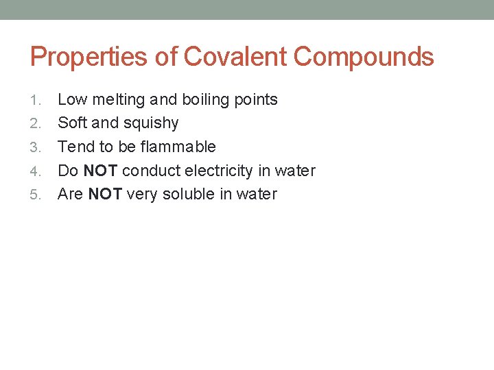 Properties of Covalent Compounds 1. 2. 3. 4. 5. Low melting and boiling points