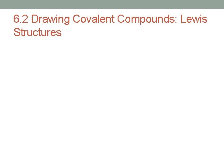 6. 2 Drawing Covalent Compounds: Lewis Structures 