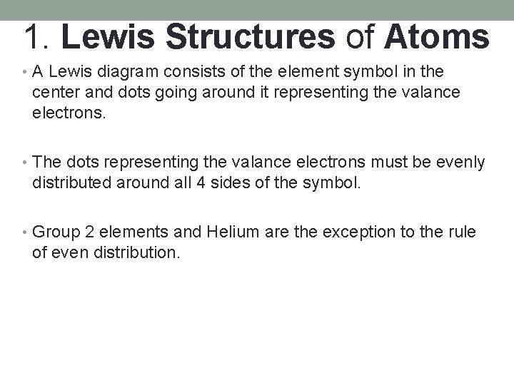 1. Lewis Structures of Atoms • A Lewis diagram consists of the element symbol