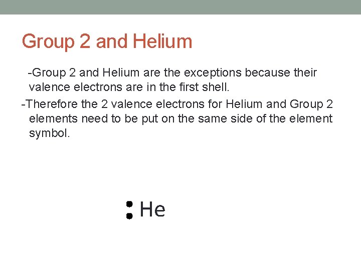 Group 2 and Helium -Group 2 and Helium are the exceptions because their valence