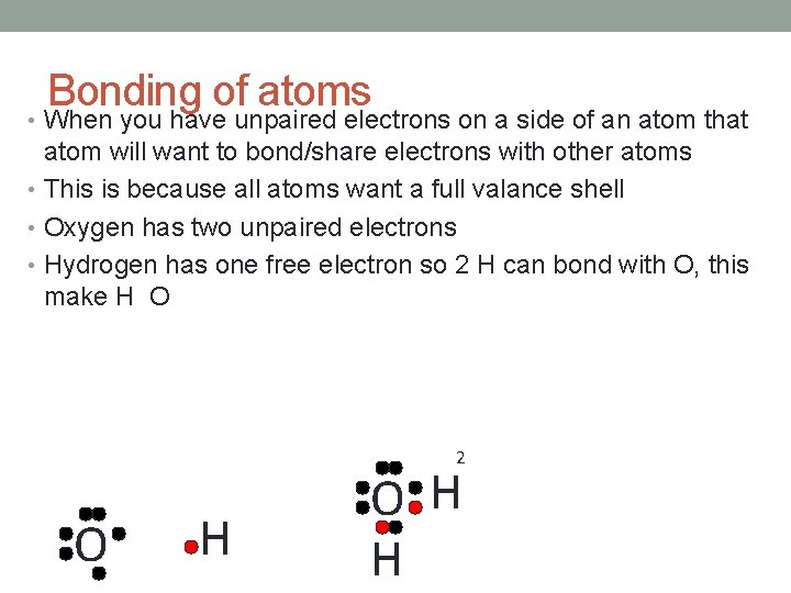Bonding of atoms • When you have unpaired electrons on a side of an