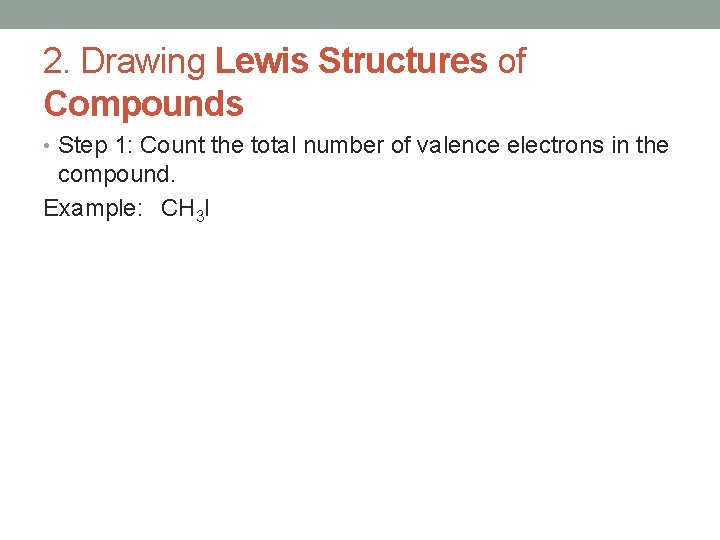 2. Drawing Lewis Structures of Compounds • Step 1: Count the total number of
