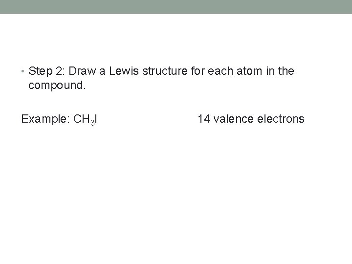  • Step 2: Draw a Lewis structure for each atom in the compound.