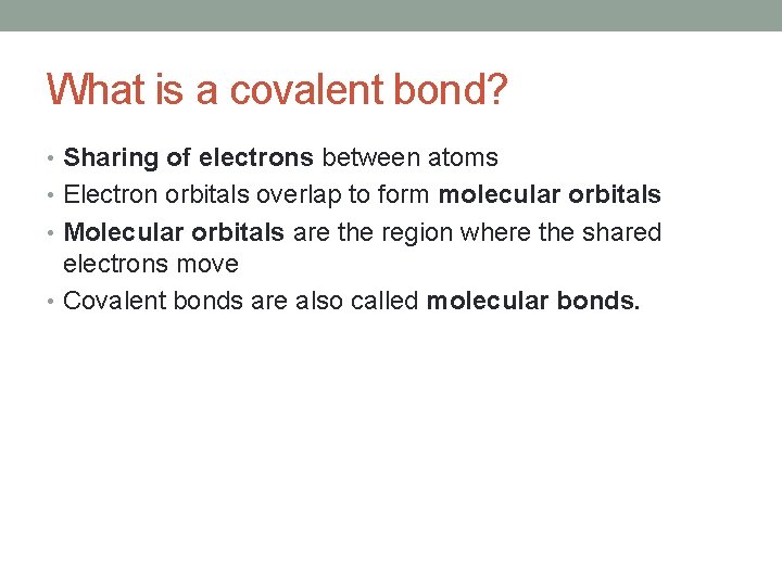 What is a covalent bond? • Sharing of electrons between atoms • Electron orbitals