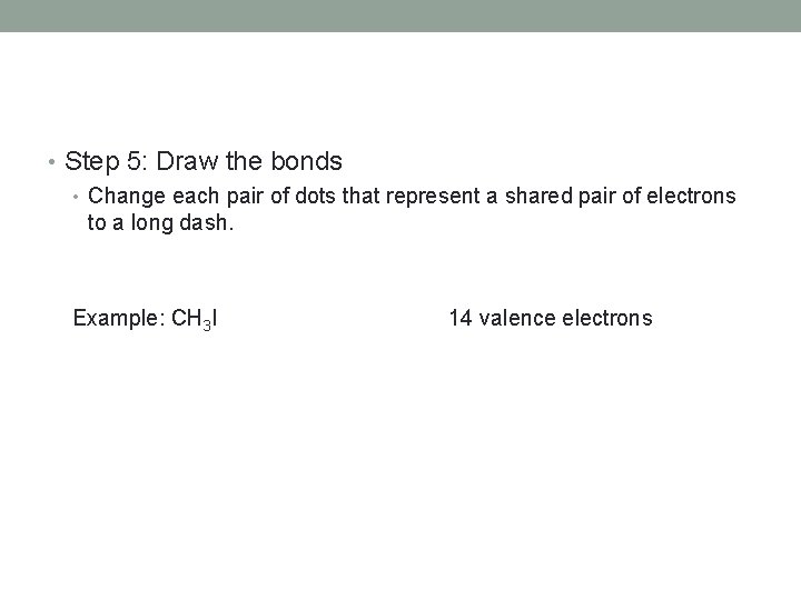  • Step 5: Draw the bonds • Change each pair of dots that