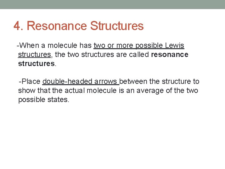 4. Resonance Structures -When a molecule has two or more possible Lewis structures, the