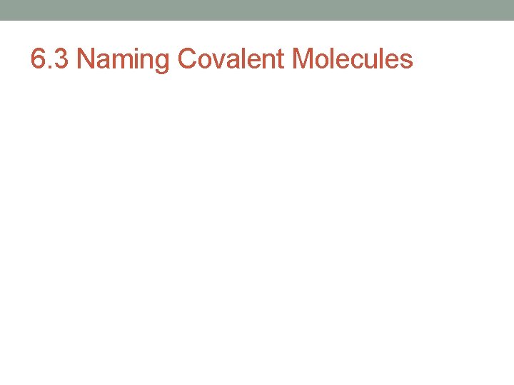 6. 3 Naming Covalent Molecules 