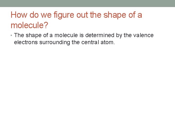 How do we figure out the shape of a molecule? • The shape of