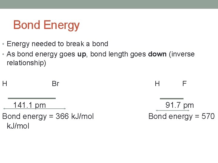 Bond Energy • Energy needed to break a bond • As bond energy goes