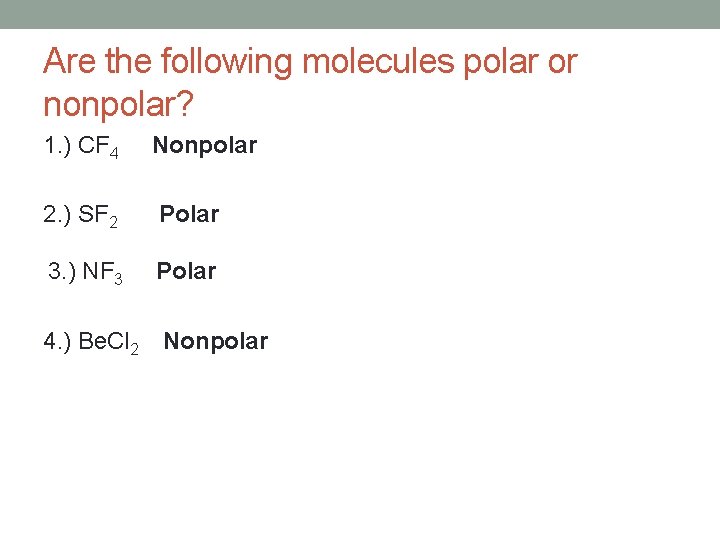 Are the following molecules polar or nonpolar? 1. ) CF 4 Nonpolar 2. )