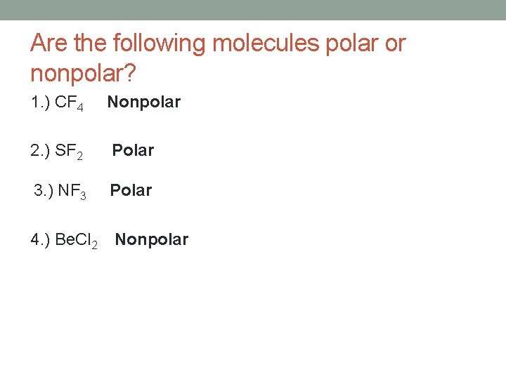 Are the following molecules polar or nonpolar? 1. ) CF 4 Nonpolar 2. )
