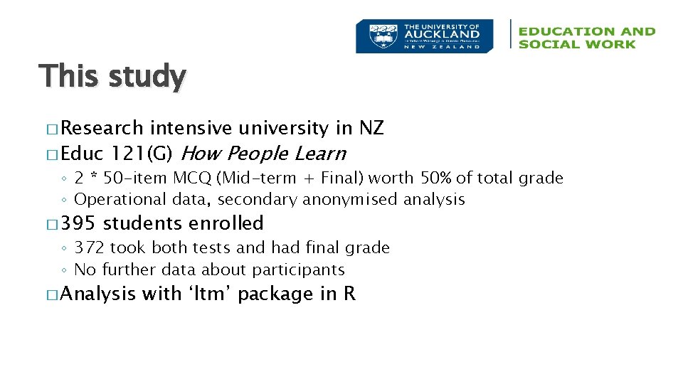 This study � Research intensive university in NZ � Educ 121(G) How People Learn
