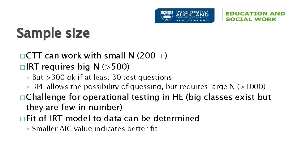 Sample size � CTT can work with small N (200 +) � IRT requires