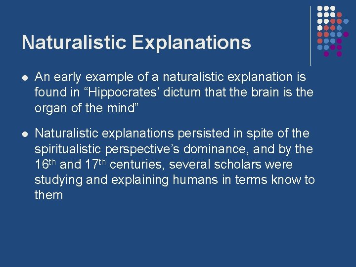 Naturalistic Explanations l An early example of a naturalistic explanation is found in “Hippocrates’
