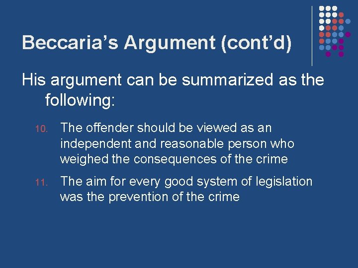 Beccaria’s Argument (cont’d) His argument can be summarized as the following: 10. The offender