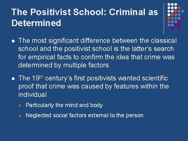 The Positivist School: Criminal as Determined l The most significant difference between the classical