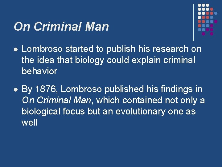On Criminal Man l Lombroso started to publish his research on the idea that