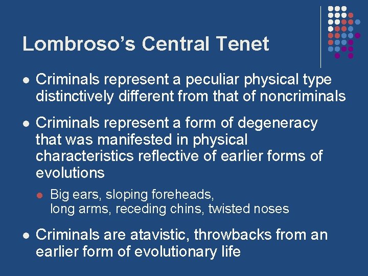 Lombroso’s Central Tenet l Criminals represent a peculiar physical type distinctively different from that