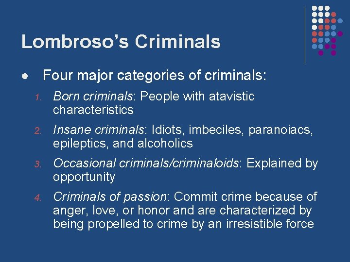Lombroso’s Criminals Four major categories of criminals: l 1. Born criminals: People with atavistic