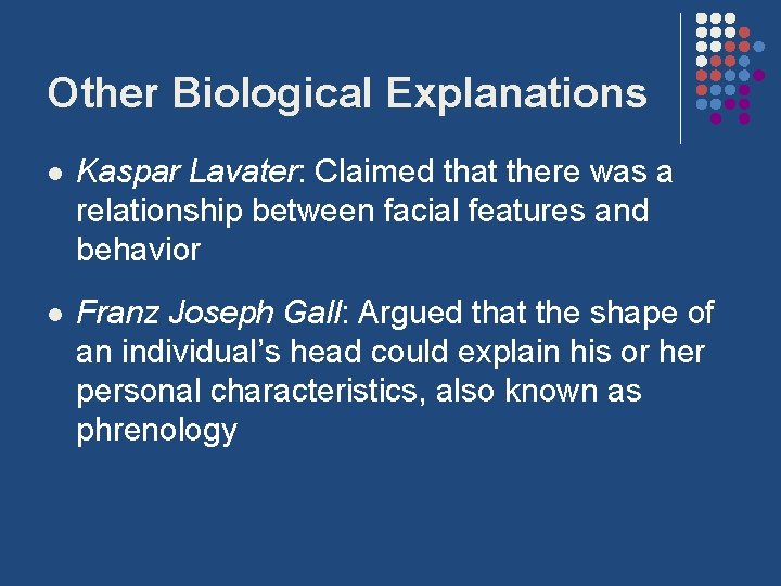 Other Biological Explanations l Kaspar Lavater: Claimed that there was a relationship between facial