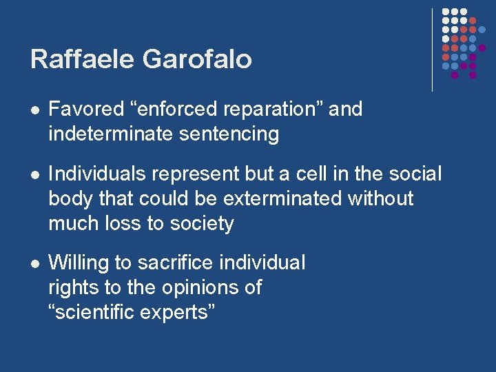 Raffaele Garofalo l Favored “enforced reparation” and indeterminate sentencing l Individuals represent but a