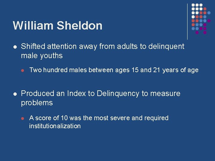 William Sheldon l Shifted attention away from adults to delinquent male youths l l