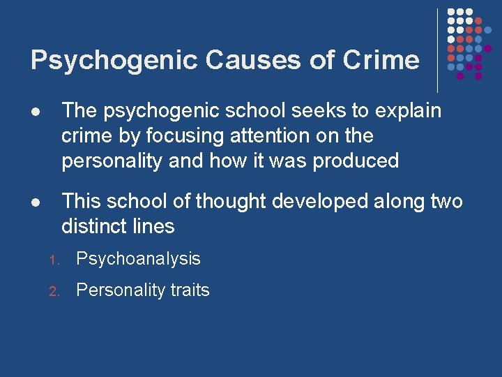 Psychogenic Causes of Crime l The psychogenic school seeks to explain crime by focusing