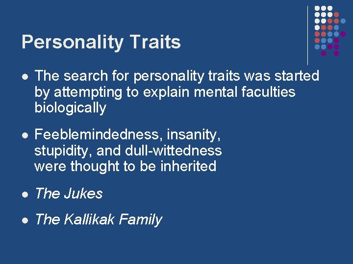Personality Traits l The search for personality traits was started by attempting to explain