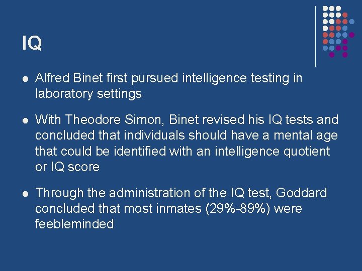 IQ l Alfred Binet first pursued intelligence testing in laboratory settings l With Theodore