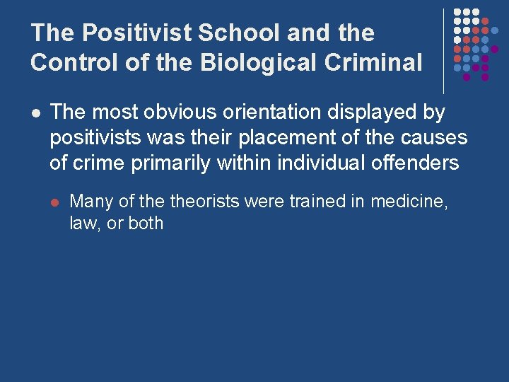 The Positivist School and the Control of the Biological Criminal l The most obvious The Positivist School and the Control of the Biological Criminal l The most obvious