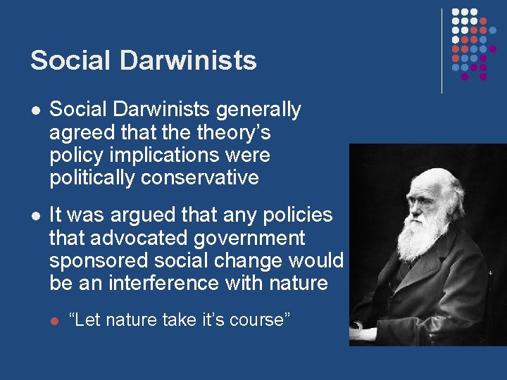 Social Darwinists l Social Darwinists generally agreed that theory’s policy implications were politically conservative