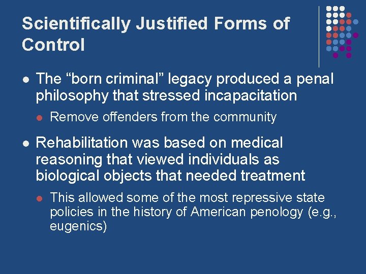 Scientifically Justified Forms of Control l The “born criminal” legacy produced a penal philosophy