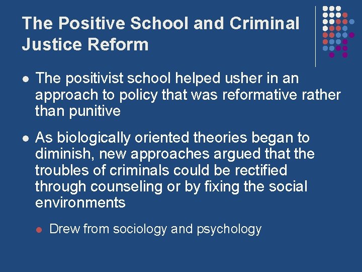 The Positive School and Criminal Justice Reform l The positivist school helped usher in