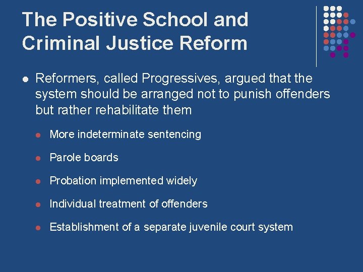 The Positive School and Criminal Justice Reform l Reformers, called Progressives, argued that the