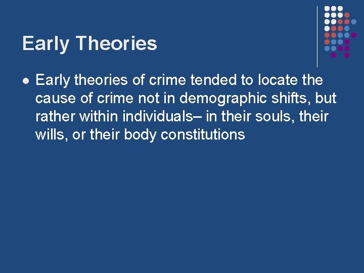 Early Theories l Early theories of crime tended to locate the cause of crime