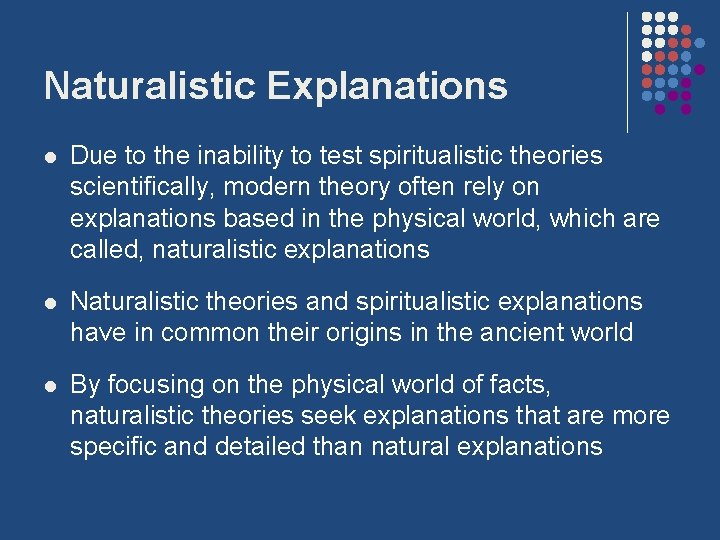 Naturalistic Explanations l Due to the inability to test spiritualistic theories scientifically, modern theory Naturalistic Explanations l Due to the inability to test spiritualistic theories scientifically, modern theory